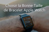 Choisir la Bonne Taille de Bracelet Apple Watch